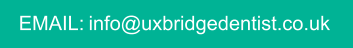 EMAIL: info@uxbridgedentist.co.uk