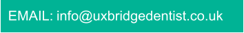 EMAIL: info@uxbridgedentist.co.uk